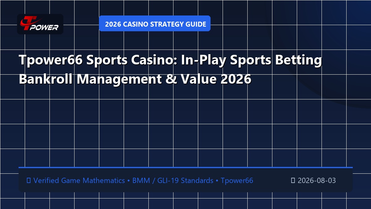 Tpower66 Sports Casino: In-Play Sports Betting Bankroll Management & Value 2026